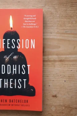 Confession of a Buddhist Atheist by Stephen Batchelor