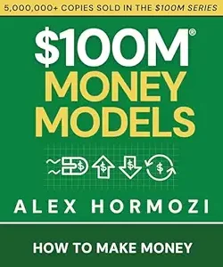 $100M Money Models by Alex Hormozi
