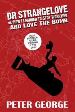 Dr Strangelove Or: How I Learned to Stop Worrying and Love the Bomb by Peter George