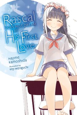 Rascal Does Not Dream of His First Love Light Novel