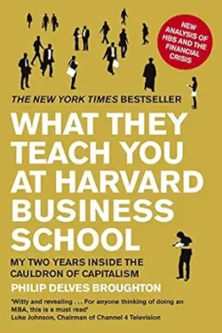 What They Teach You at Harvard Business School by Philip Delves Broughton