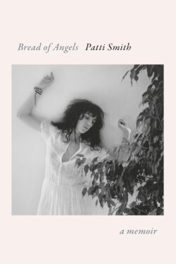 Bread of Angels:A Memoir By Patti Smith