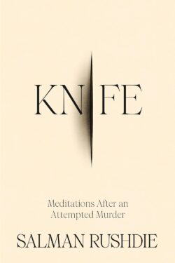 Kinfe:Meditations After an Attempted Murder By Salman Rushdie