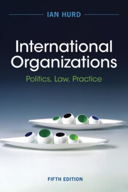 International Organizations: Politics, Law, Practice by Ian Hurd(Fourth Edition)
