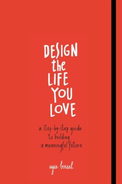 Design the life you love by Ayse Brrsel(Color)