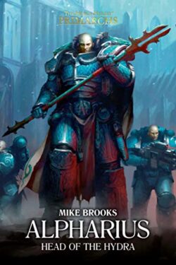 Alpharius: Head of the Hydra (The Horus Heresy: Primarchs) by Mike Brooks
