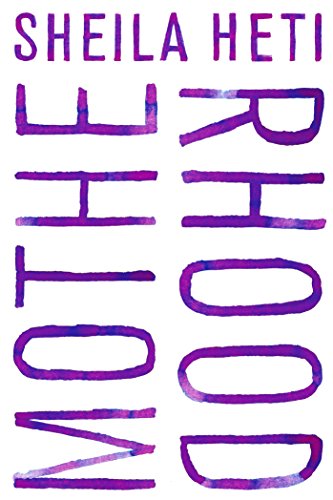 Motherhood: A Novel by Sheila Heti
