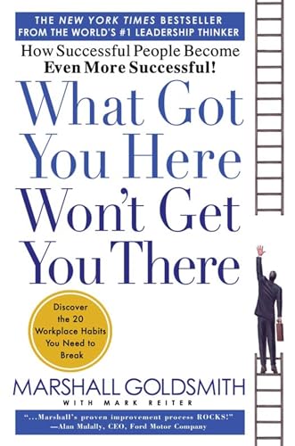 What Got You Here Won't Get You There by Marshall Goldsmith