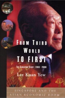 From Third World to First: The Singapore Story 1965-2000 by Lee Kuan Yew