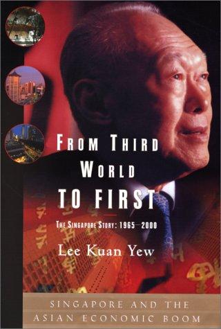 From Third World to First: The Singapore Story 1965-2000 by Lee Kuan Yew