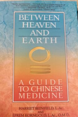 Between Heaven and Earth: A Guide to Chinese Medicine by Harriet Beinfield and Efrem Korngold