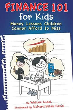 Finance 101 for Kids: Money Lessons Children Cannot Afford to Miss by Walter Andal