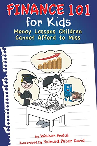 Finance 101 for Kids: Money Lessons Children Cannot Afford to Miss by Walter Andal