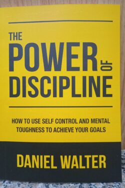 The Power of Discipline by Daniel Walter