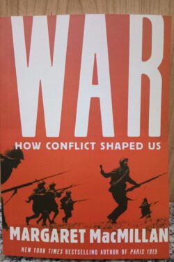 War: How Conflict Shaped Us by Margaret MacMillan
