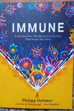 Immune: A Journey into the Mysterious System That Keeps You Alive by Philipp Dettmer (Color)