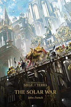 The Solar War (The Horus Heresy: Siege of Terra, Book 1) by John French