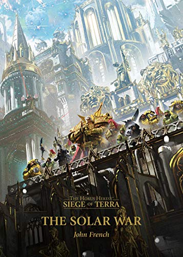 The Solar War (The Horus Heresy: Siege of Terra, Book 1) by John French