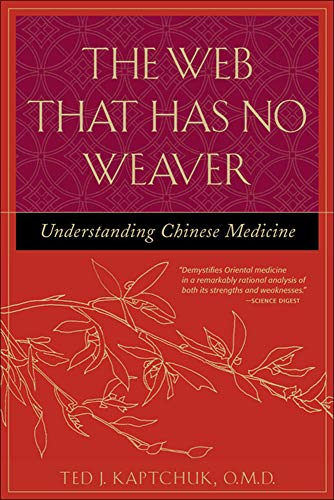 The Web That Has No Weaver: Understanding Chinese Medicine by Ted J. Kaptchuk