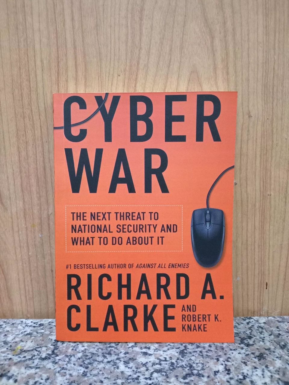 Cyber War: The Next Threat to National Security and What to Do About It by Richard A. Clarke