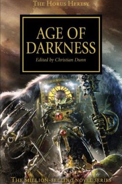 Age of Darkness (The Horus Heresy, Book 16) edited by Christian Dunn