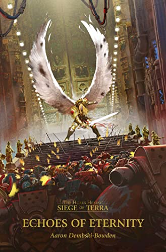 Echoes of Eternity (The Horus Heresy: Siege of Terra, Book 7) by Aaron Dembski-Bowden