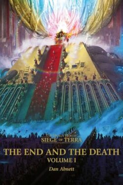 The End and the Death: Volume I (The Horus Heresy: Siege of Terra, Book 8, Part 1) by Dan Abnett