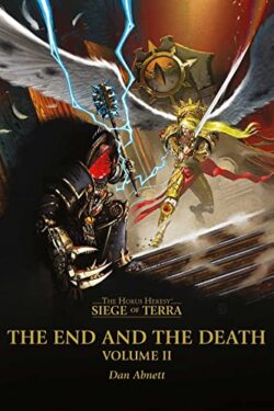 The End and the Death: Volume II (The Horus Heresy: Siege of Terra, Book 8, Part 2) by Dan Abnett