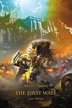 The First Wall (The Horus Heresy: Siege of Terra, Book 3) by Gav Thorpe