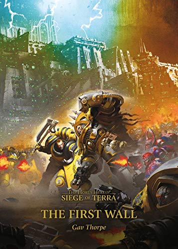 The First Wall (The Horus Heresy: Siege of Terra, Book 3) by Gav Thorpe